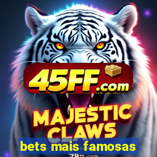bets mais famosas